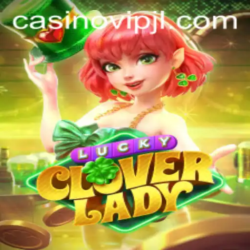 LuckyCloverLady: Discover the Magic and Excitement of a New Era in Gaming